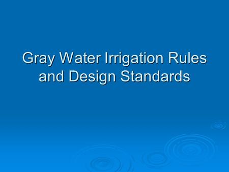 Gray Water Irrigation Rules and Design Standards.