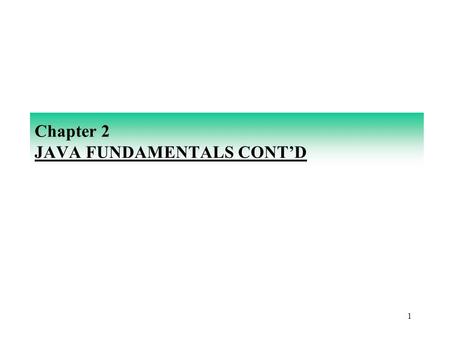 1 Chapter 2 JAVA FUNDAMENTALS CONT’D. 2 PRIMITIVE DATA TYPES Computer programs operate on data values. Values in Java are classified according to their.