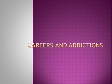 Careers and Addictions