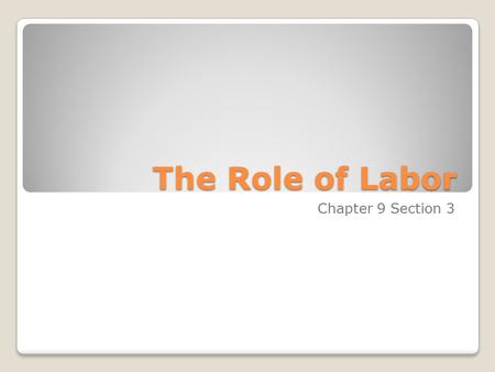 The Role of Labor Chapter 9 Section 3.