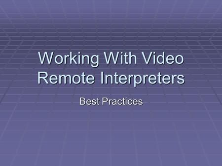 Working With Video Remote Interpreters Best Practices.