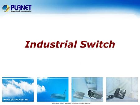 Www.planet.com.tw Industrial Switch Copyright © PLANET Technology Corporation. All rights reserved.