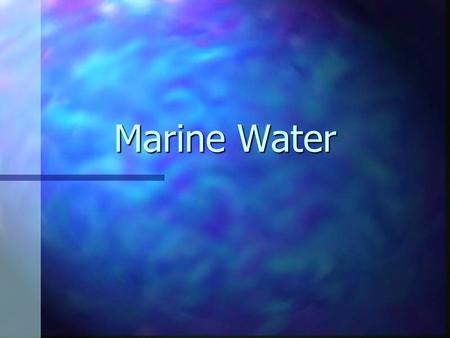 Marine Water. n Marine waters may be fully saline, brackish or almost fresh. Marine habitats include those below spring high tide limit (or below mean.