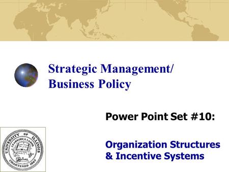 Strategic Management/ Business Policy Power Point Set #10: Organization Structures & Incentive Systems.