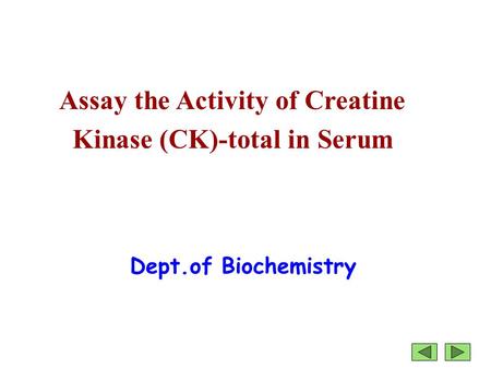 Assay the Activity of Creatine Kinase (CK)-total in Serum Dept.of Biochemistry.