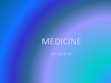 MEDICINE By: Samar 3E. HOSPITALS The Islamic Authorities placed a lot of value in medicine. Baghdad had a hospital by AD 850 and doctors had to pass medical.