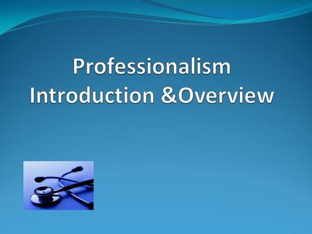 Professionalism course Course title : Professionalism Code & number : SKLL 221 Target : Second year medical students Course duration : One year Credit.