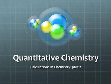Quantitative Chemistry Calculations in Chemistry: part 2.