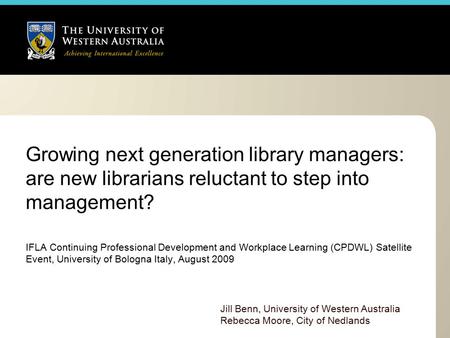 Growing next generation library managers: are new librarians reluctant to step into management? IFLA Continuing Professional Development and Workplace.