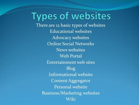 Types of websites There are 12 basic types of websites