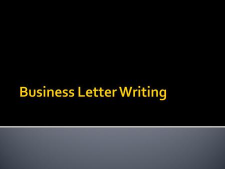  Letters involving business (personal or corporate) should be concise, factual, and focused.  Try to never exceed one page or you will be in risk of.