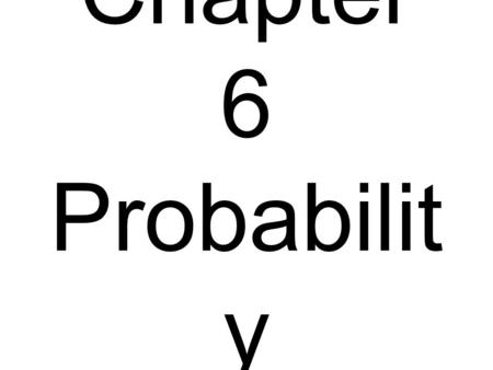 Chapter 6 Probabilit y Vocabulary Probability – the proportion of times the outcome would occur in a very long series of repetitions (likelihood of an.
