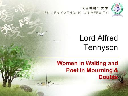 Lord Alfred Tennyson Women in Waiting and Poet in Mourning & Doubts.