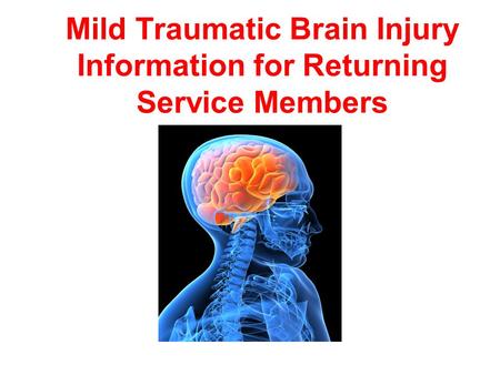 Mild Traumatic Brain Injury Information for Returning Service Members.