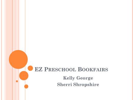 EZ P RESCHOOL B OOKFAIRS Kelly George Sherri Shropshire.