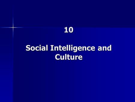 10 Social Intelligence and Culture. Social Environment Social Environment It is critical for the biological success of many species. It is cognitively.