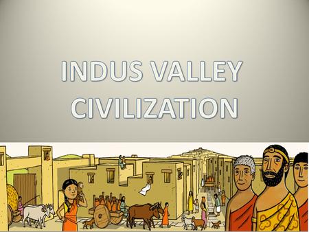 The Indus Civilization began about 5,000 years ago and was one of the first civilizations. Indus Valley Civilization is the biggest among Mesopotamia.
