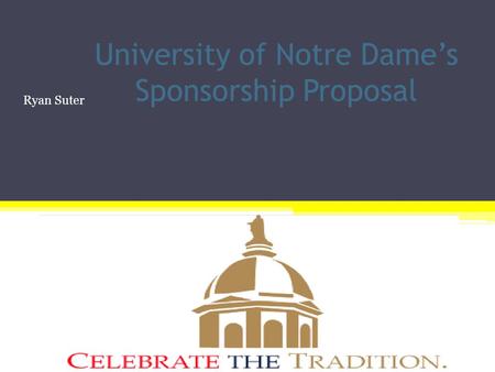University of Notre Dame’s Sponsorship Proposal Ryan Suter +