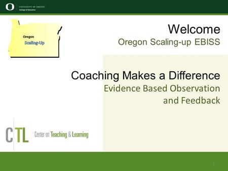 Welcome Oregon Scaling-up EBISS Coaching Makes a Difference Evidence Based Observation and Feedback Oregon 1.