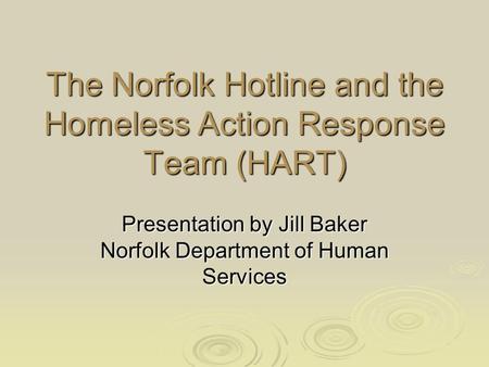 The Norfolk Hotline and the Homeless Action Response Team (HART) Presentation by Jill Baker Norfolk Department of Human Services.