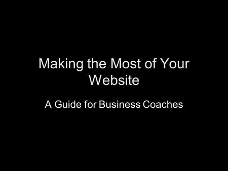 Making the Most of Your Website A Guide for Business Coaches.
