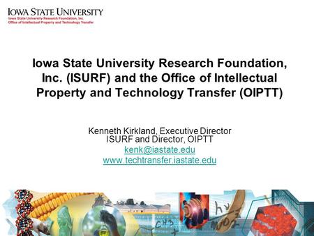 Iowa State University Research Foundation, Inc. (ISURF) and the Office of Intellectual Property and Technology Transfer (OIPTT) Kenneth Kirkland, Executive.