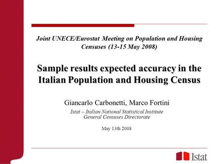 Joint UNECE/Eurostat Meeting on Population and Housing Censuses (13-15 May 2008) Sample results expected accuracy in the Italian Population and Housing.