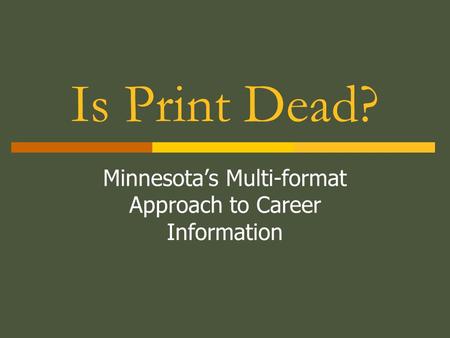 Is Print Dead? Minnesota’s Multi-format Approach to Career Information.