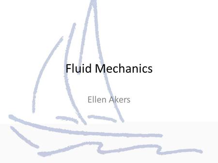Fluid Mechanics Ellen Akers. Fluids A fluid is a substance that has the ability to flow and change its shape. Gases and liquids are both fluids. Liquids.