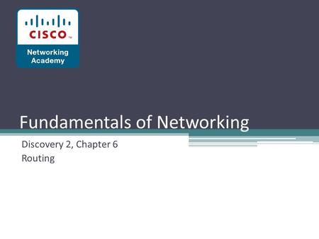 Fundamentals of Networking Discovery 2, Chapter 6 Routing.