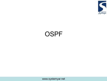 OSPF www.systemyar.net. To route, a router needs to do the following: Know the destination address Identify the sources it can learn from Discover possible.