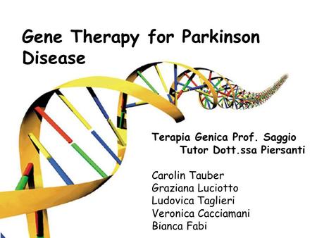 Terapia Genica Prof. Saggio Tutor Dott.ssa Piersanti Carolin Tauber Graziana Luciotto Ludovica Taglieri Veronica Cacciamani Bianca Fabi Gene Therapy for.