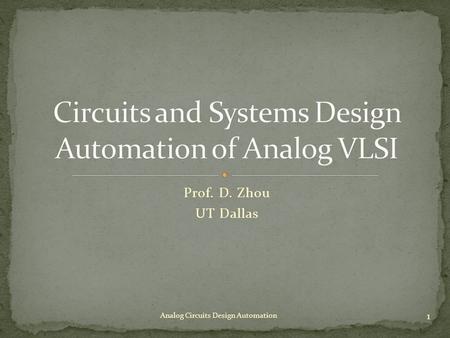 Prof. D. Zhou UT Dallas Analog Circuits Design Automation 1.