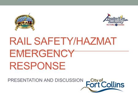 RAIL SAFETY/HAZMAT EMERGENCY RESPONSE PRESENTATION AND DISCUSSION.