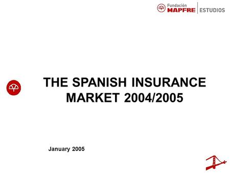 THE SPANISH INSURANCE MARKET 2004/2005 January 2005.
