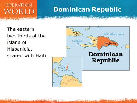 Dominican Republic The eastern two-thirds of the island of Hispaniola, shared with Haiti.