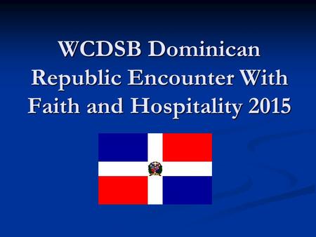 WCDSB Dominican Republic Encounter With Faith and Hospitality 2015.
