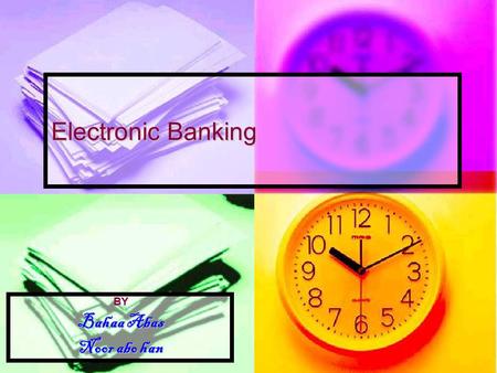 Electronic Banking BY Bahaa Abas Noor abo han. Definition * e-banking is defined as: …the automated delivery of new and traditional banking products and.