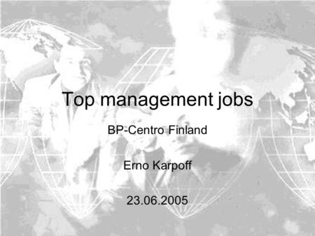 Top management jobs BP-Centro Finland Erno Karpoff 23.06.2005.