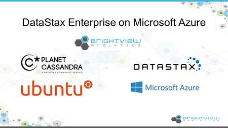DataStax Enterprise on Microsoft Azure. BrightView Analytics provides a robust Software-as-a-Service (SaaS) business solution, which delivers critical.