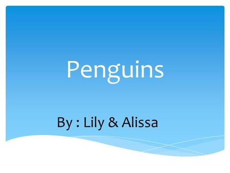 Penguins By : Lily & Alissa. Introduction Page 1 Food Page 2 Eggs Page 3 Homes Page 4 Babies Page 5 Life in the water Page 6 Groups Page 7 Adaptations.