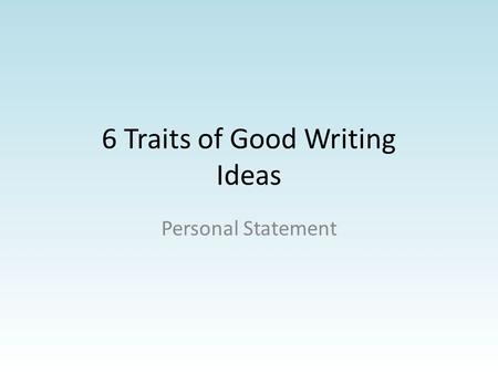 6 Traits of Good Writing Ideas Personal Statement.