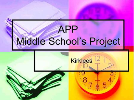 APP Middle School’s Project Kirklees. The Vision Every child knows how they are doing and what they need to do to improve and how to get there. They get.