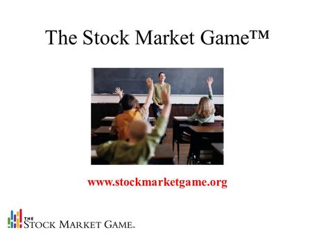 Www.stockmarketgame.org The Stock Market Game™. -Helps to enliven core academic subjects such as Math, Social Studies, and Language Arts -Targets grades.