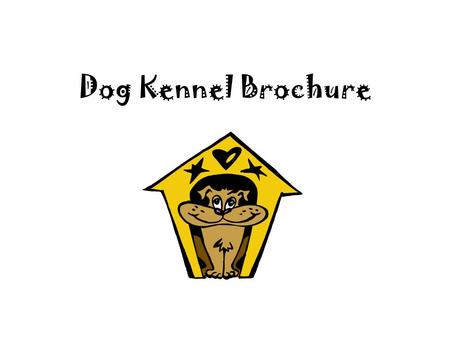 Dog Kennel Brochure. You will be creating a brochure to advertise your Dog Kennel. You “design” puppies using your knowledge of genetics and patterns.