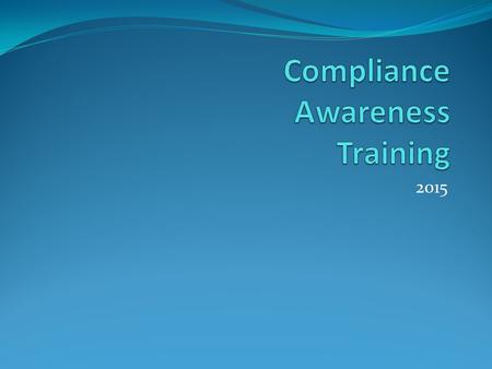 2015. Overview of training These training materials cover the following topics:  Compliance Program  Standards of Conduct  Health Insurance Portability.