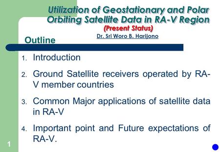 Outline 1. Introduction 2. Ground Satellite receivers operated by RA- V member countries 3. Common Major applications of satellite data in RA-V 4. Important.