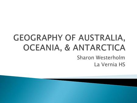 GEOGRAPHY OF AUSTRALIA, OCEANIA, & ANTARCTICA