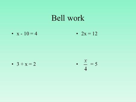 Bell work x - 10 = 4 3 + x = 2 2x = 12 = 5. Solving Two-Step Equations.