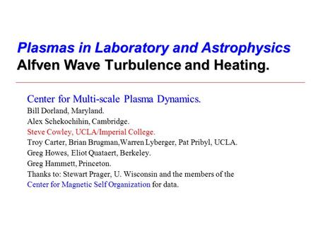 Center for Multi-scale Plasma Dynamics. Bill Dorland, Maryland.